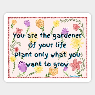 You are the Gardener of Your Life Sticker